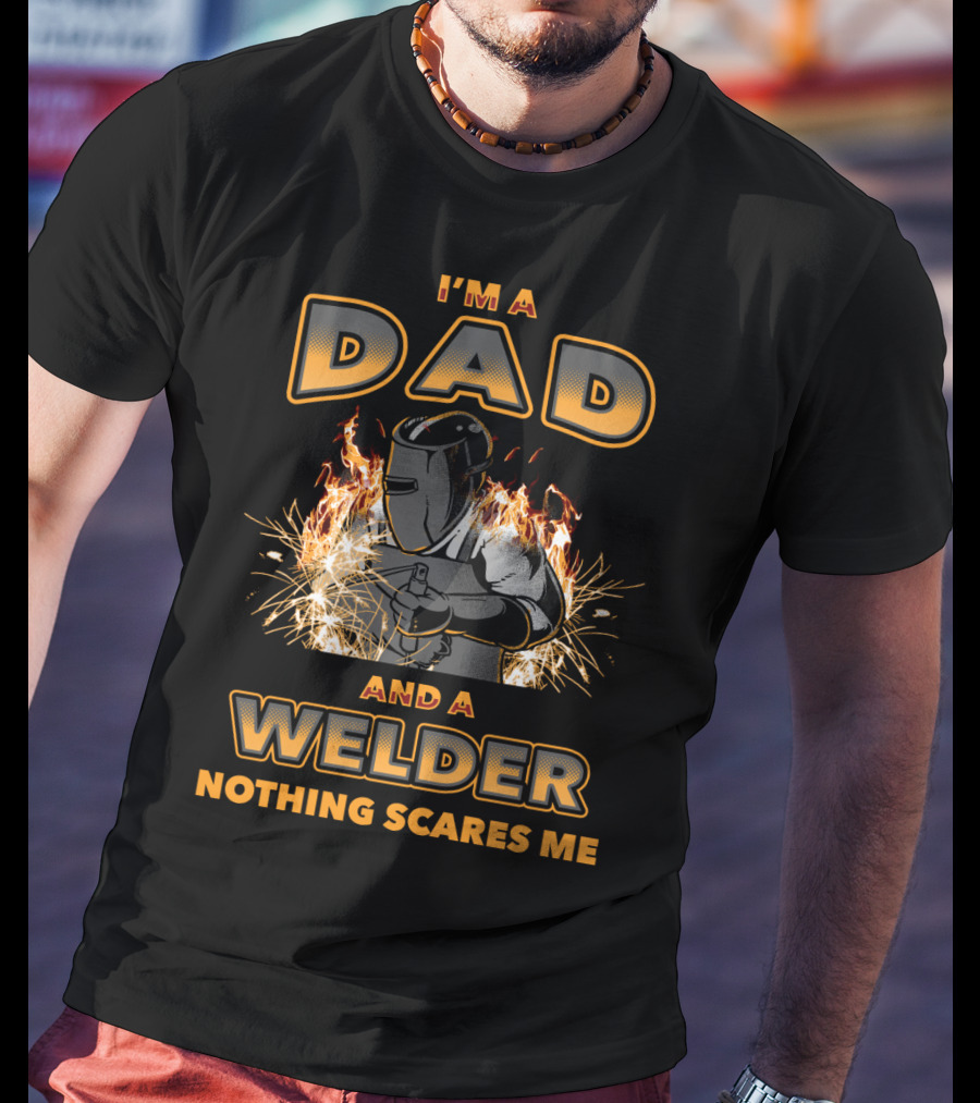 I'm A Dad And A Welder Nothing Scares Me With Flames And Sparks T-Shirt