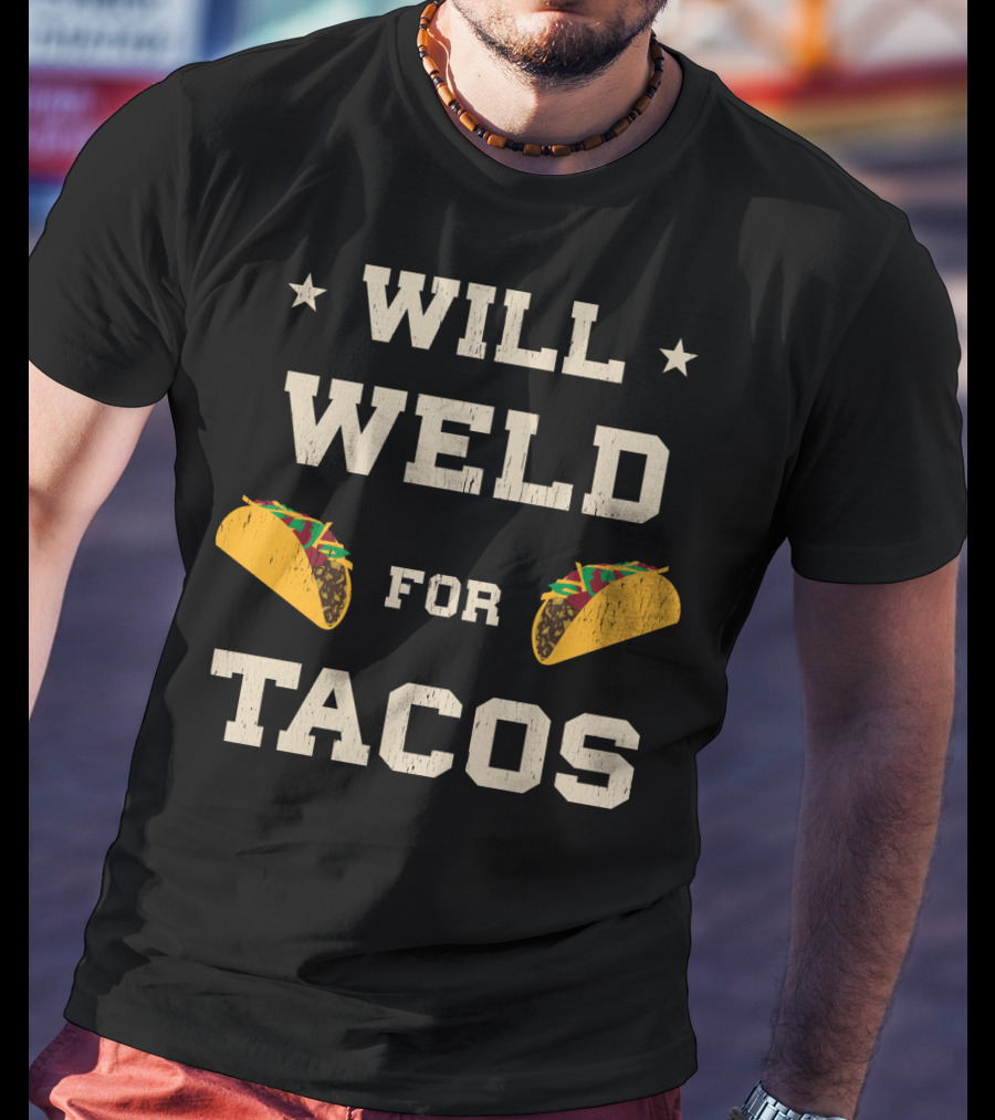 Will Weld For Tacos With Stars And Taco Graphics T-Shirt