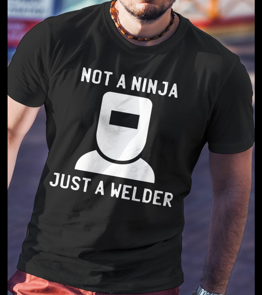 Not A Ninja Just A Welder Mask T-Shirt