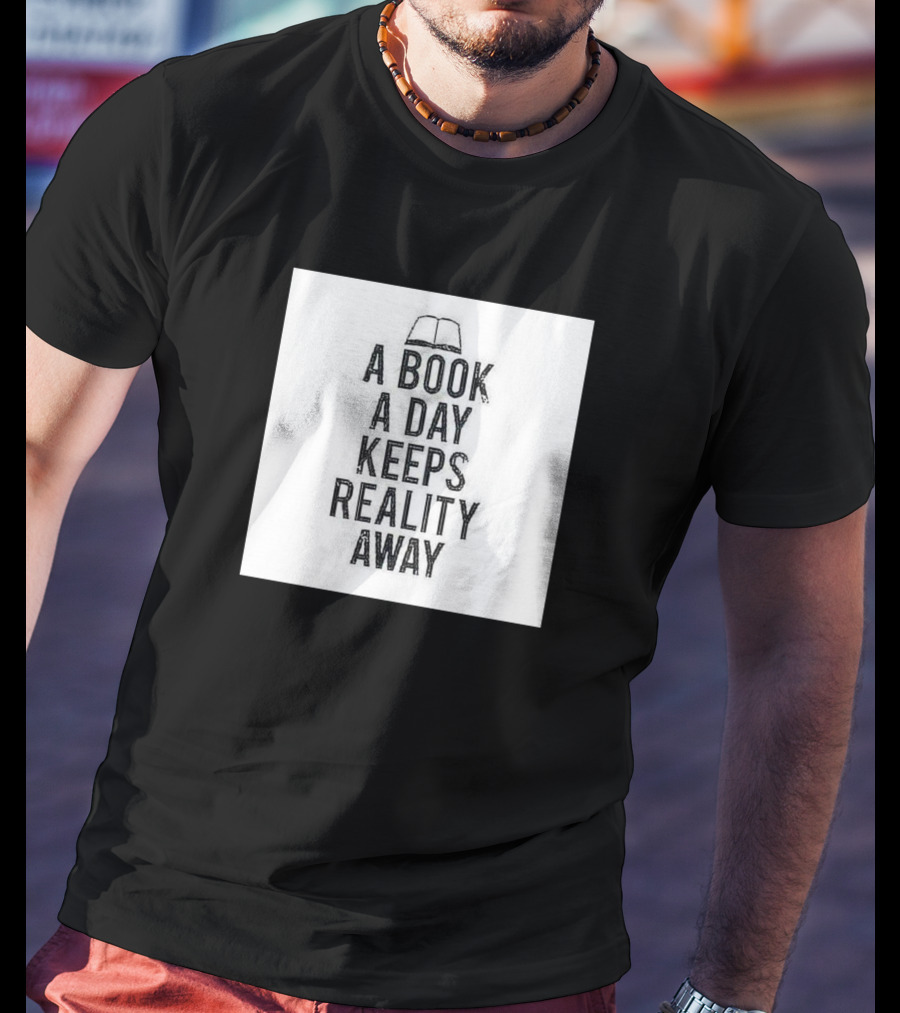 A Book A Day Keeps Reality Away T-Shirt