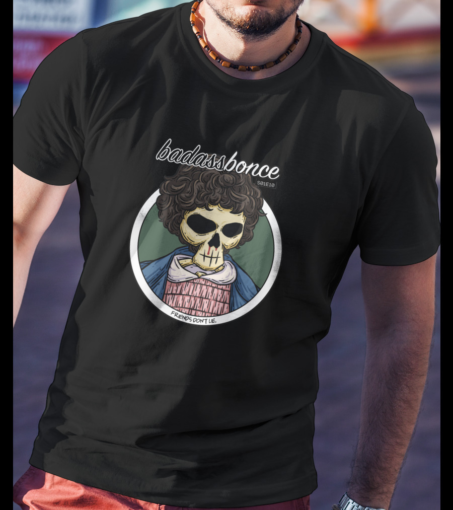 Badassbonce Friends Don't Lie S01E18 T-Shirt
