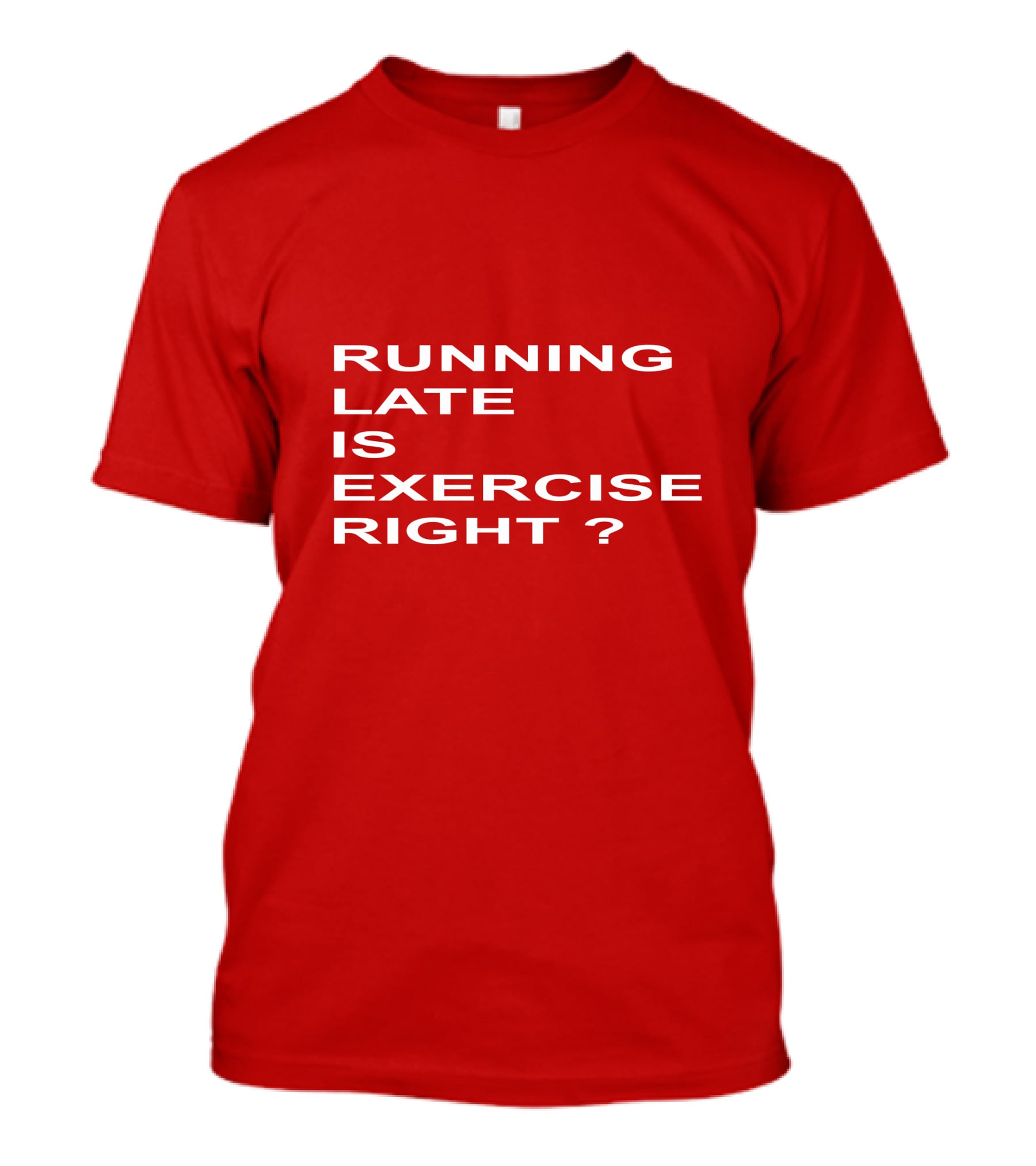 Running Late Is Exercise Right Question Mark T-Shirt