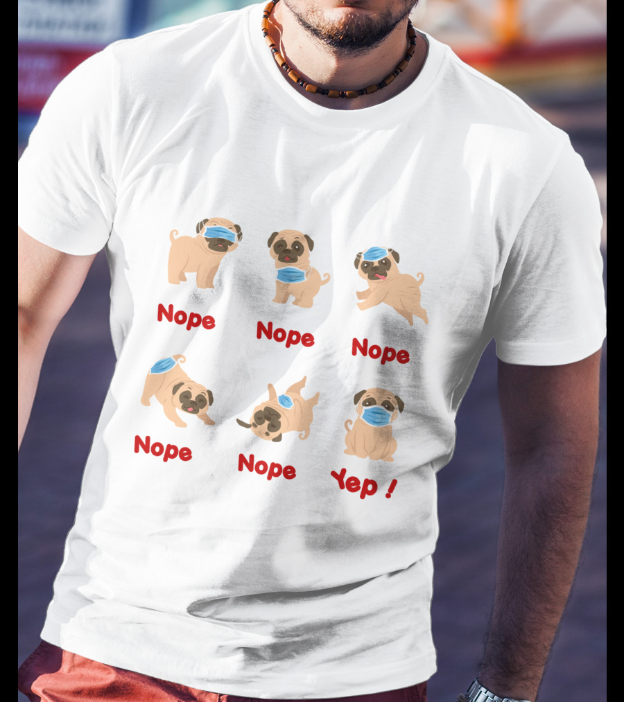 Nope Nope Nope Nope Nope Yep 6 Ways Wear Mask Of The Dog T-Shirt