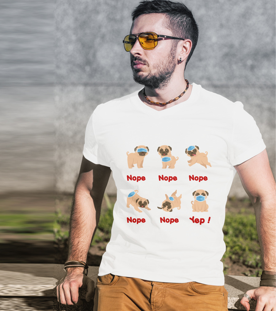 Nope Nope Nope Nope Nope Yep 6 Ways Wear Mask Of The Dog T-Shirt
