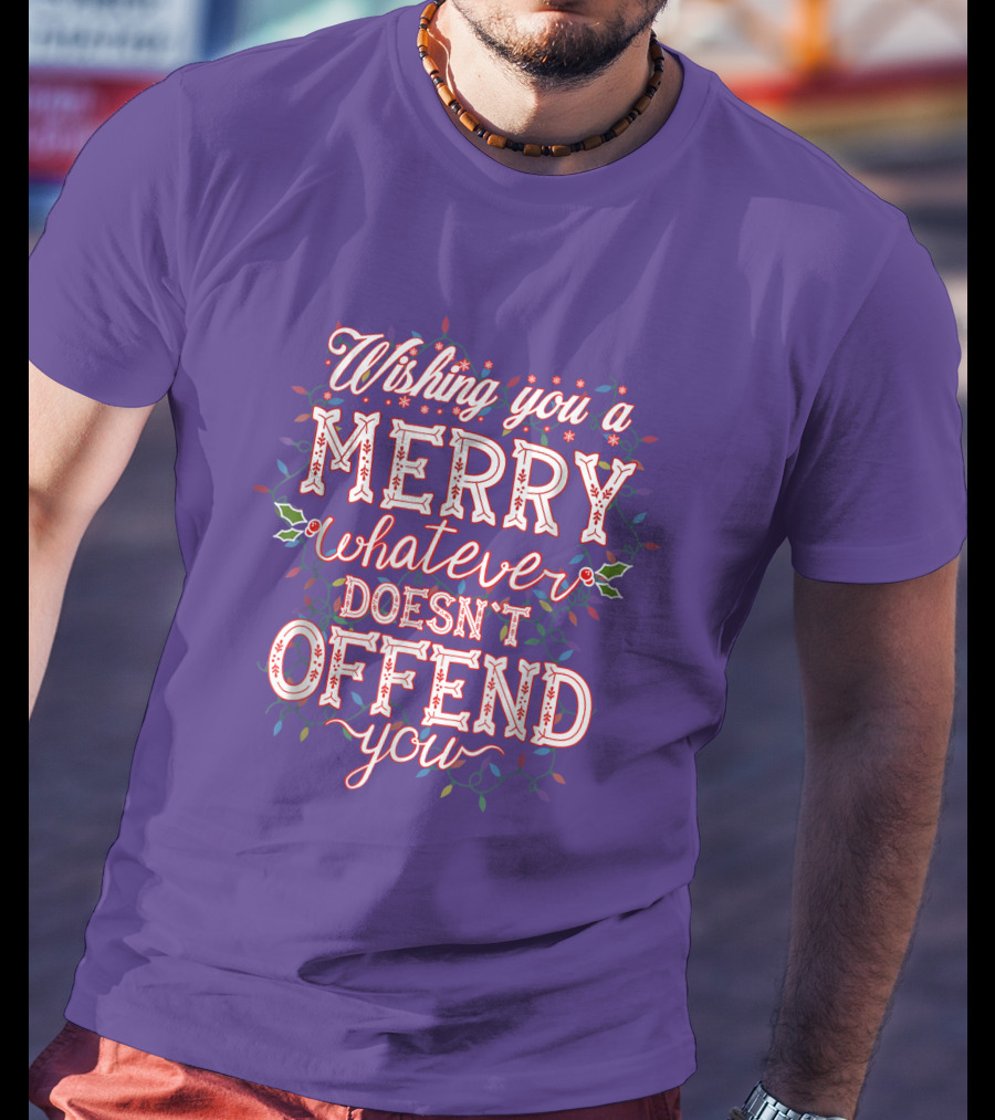 Wishing You A Merry Whatever Doesn't Offend You T-Shirt