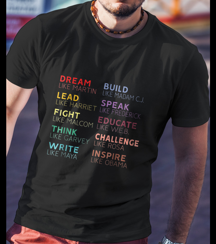 Dream Build Lead Speak Fight Educate Think Challenge Write Inspire Martin Madam C.j. Harriet Frederick Malcom W.e.b. Garvey Rosa Maya Obama T-Shirt