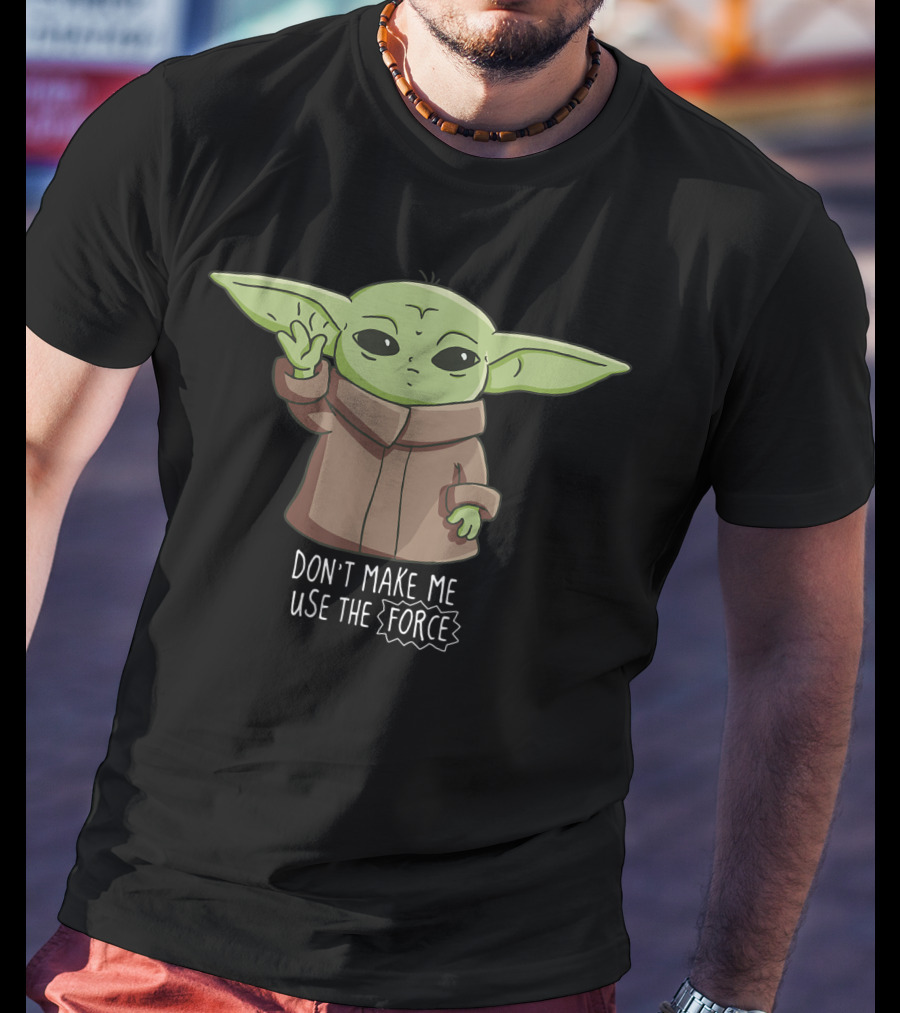The Mandalorian The Child Don't Make Me Use The Force Baby Yoda T-Shirt