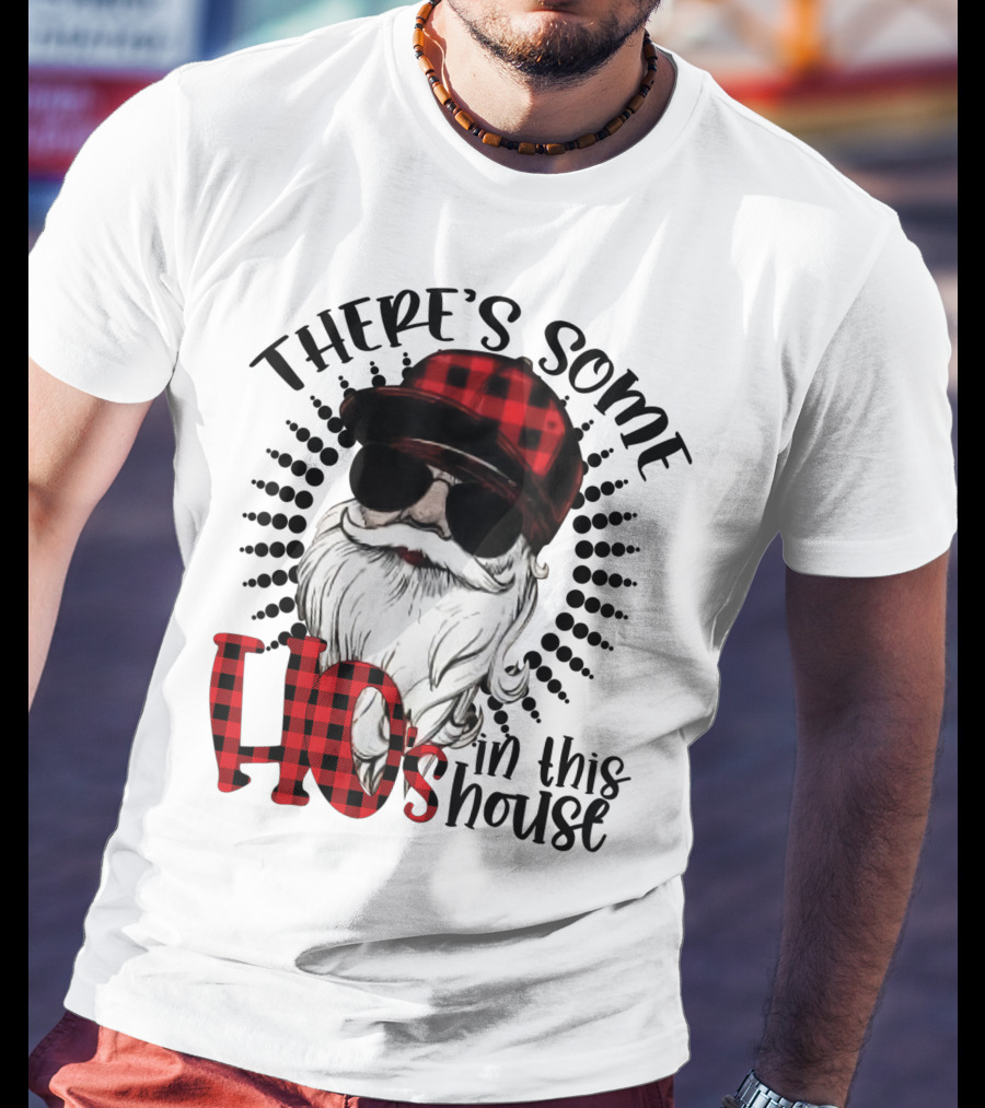 There's Some Ho's IN This House Santa Claus With Sunglasses And Plaid Hat T-Shirt