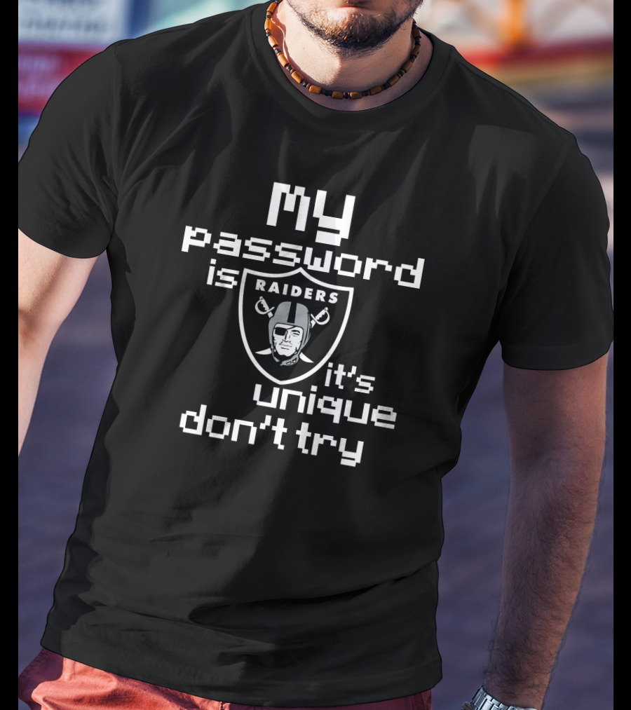 My Password Is Raiders It's Unique Don't Try T-Shirt