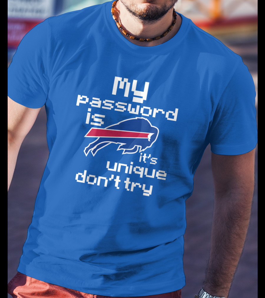 My Password Is Buffalo Bills It's Unique Don't Try T-Shirt
