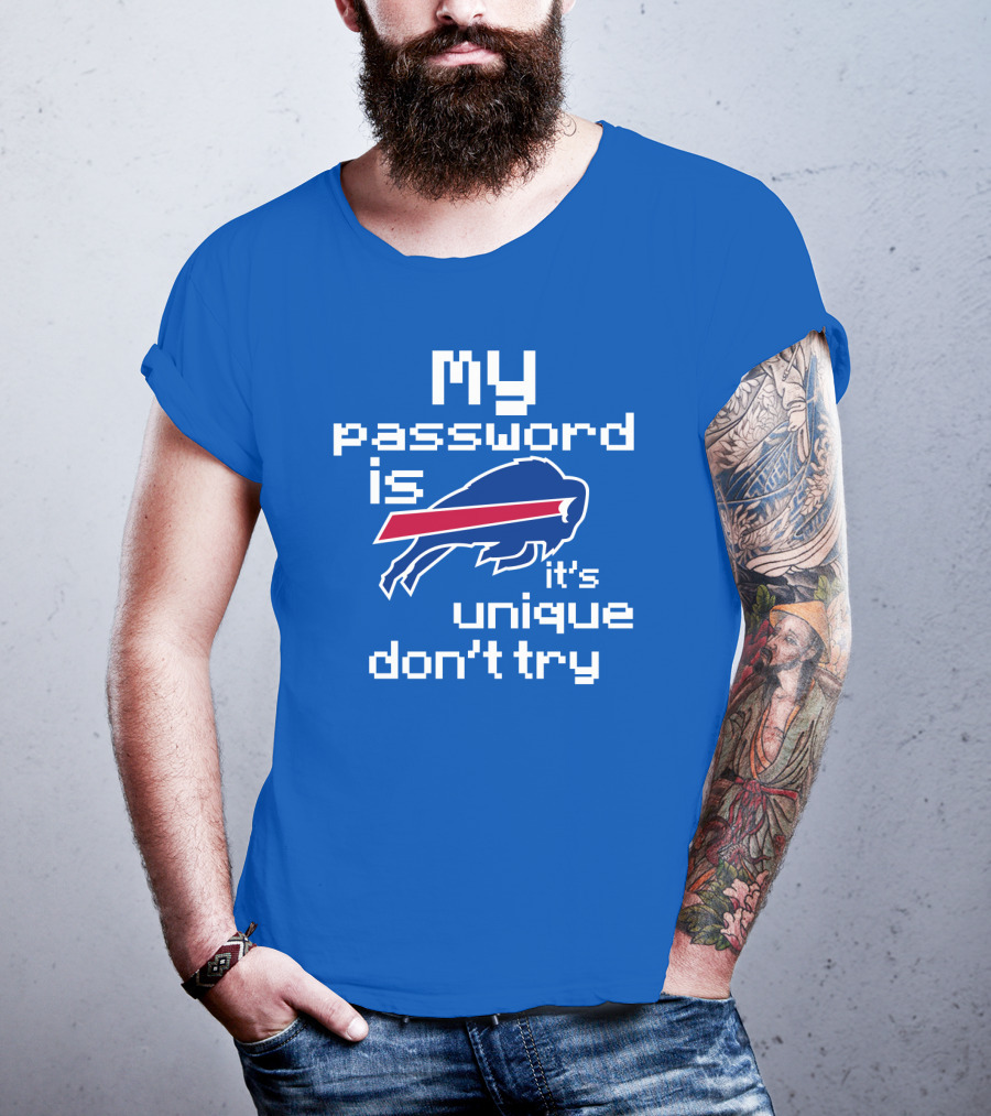 My Password Is Buffalo Bills It's Unique Don't Try T-Shirt