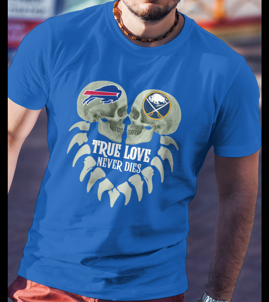 Buffalo Bills Sabres True Love Never Dies Skull Logos T-Shirt