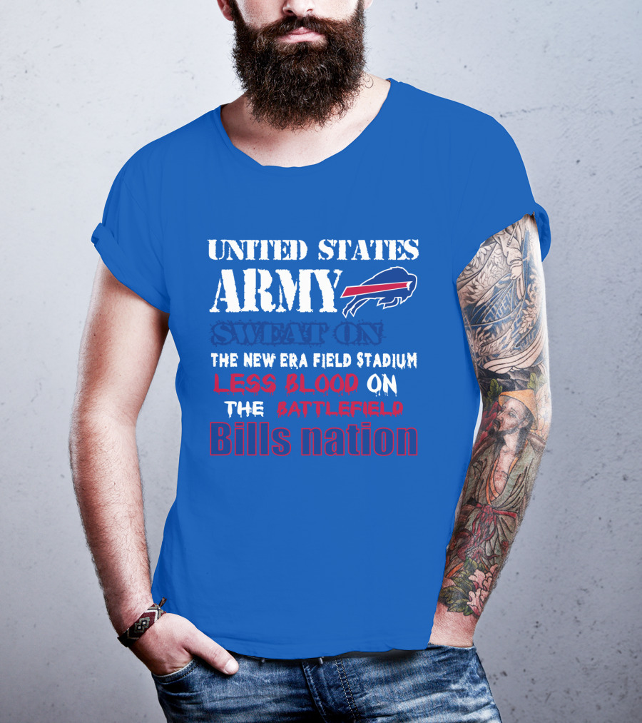 United States Army Sweat On The New Era Field Stadium Less Blood On The Battlefield Bills Nation T-Shirt