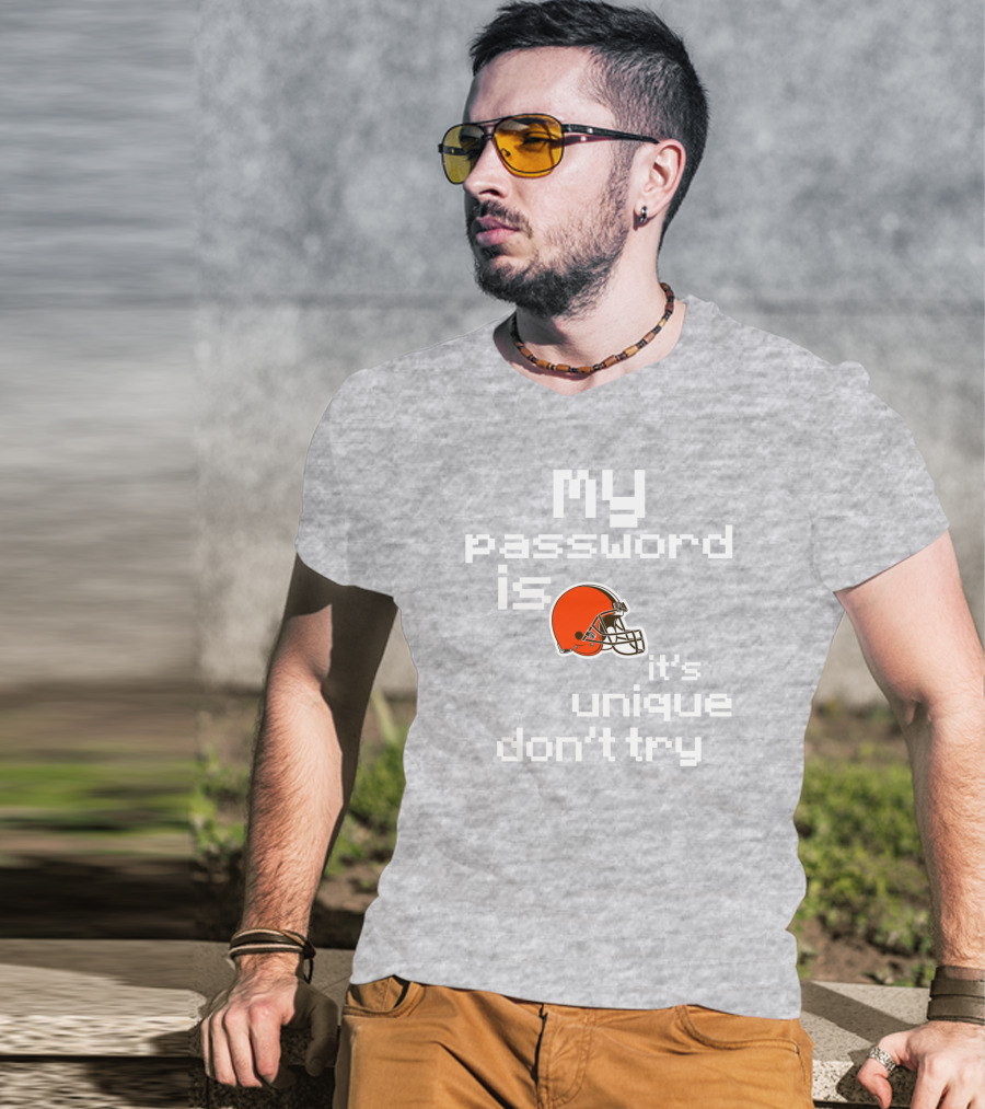My Password Is Unique Browns Helmet Don't Try T-Shirt