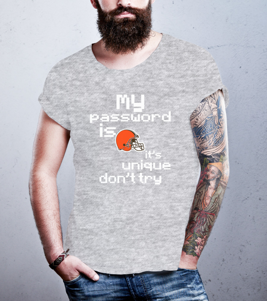 My Password Is Unique Browns Helmet Don't Try T-Shirt
