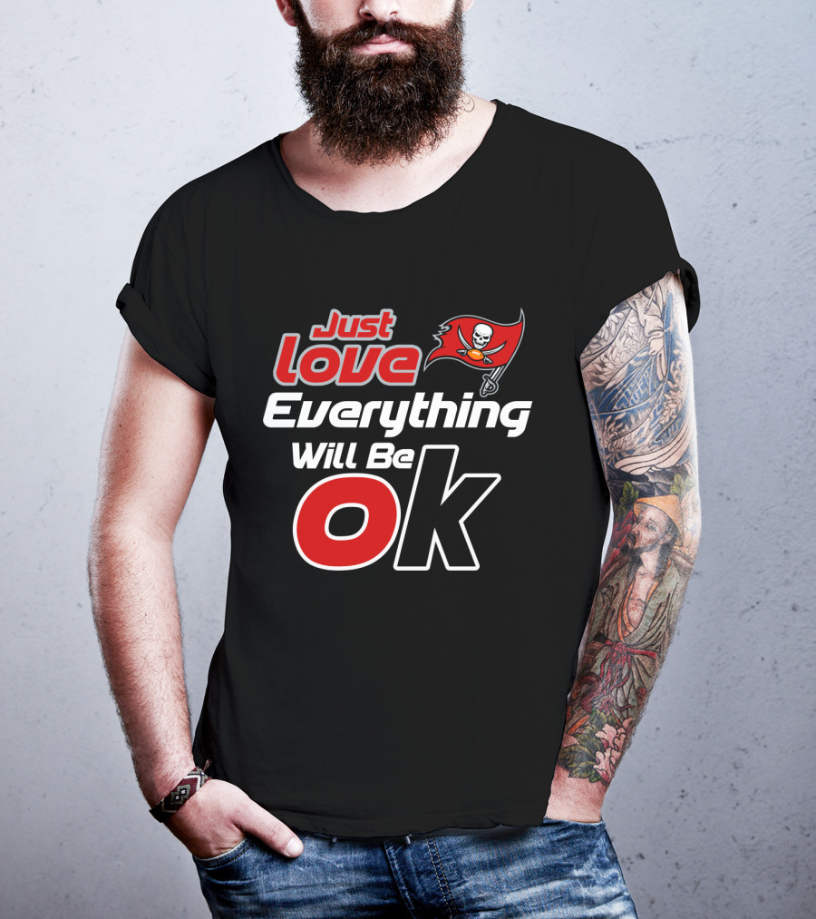 Just Love Everything Will Be Ok Buccaneers T-Shirt