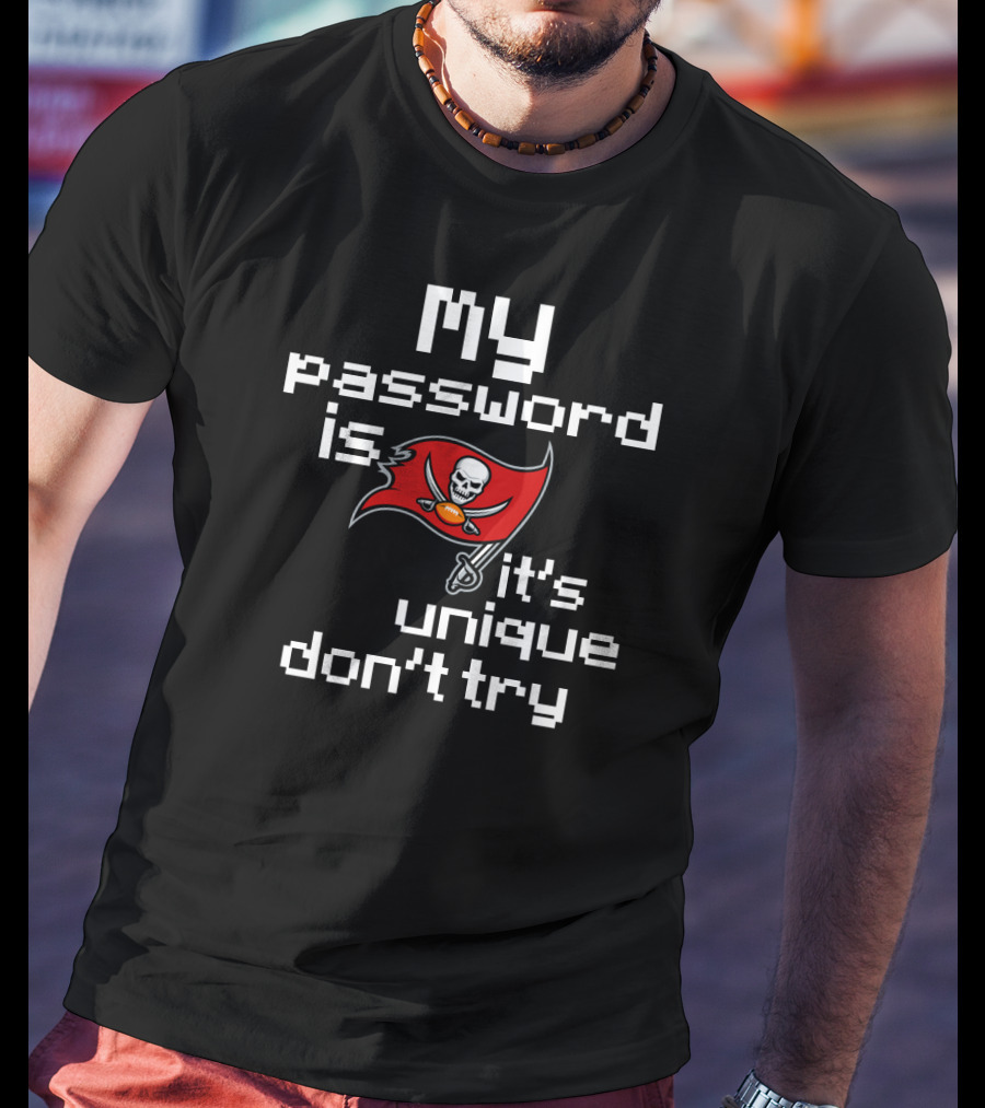 My Password Is Buccaneers It’s Unique Don’t Try T-Shirt