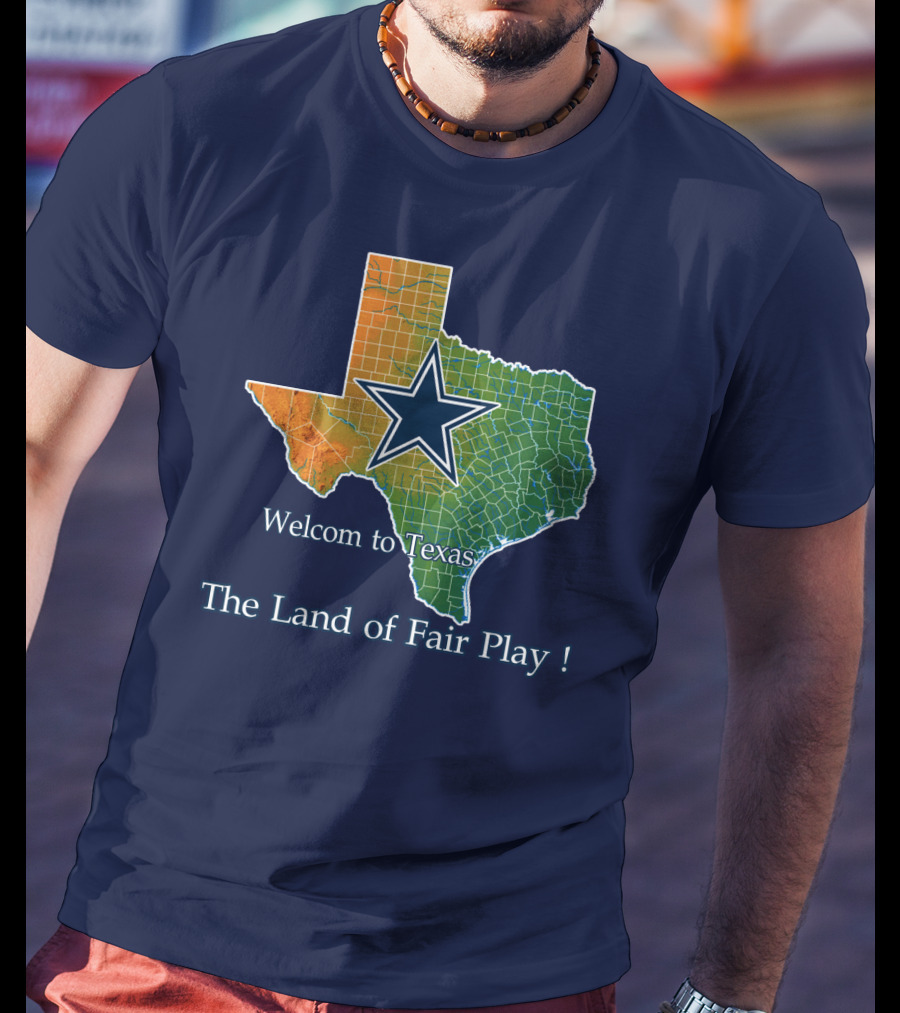 Welcome To Texas Cowboys The Land Of Fair Play T-Shirt
