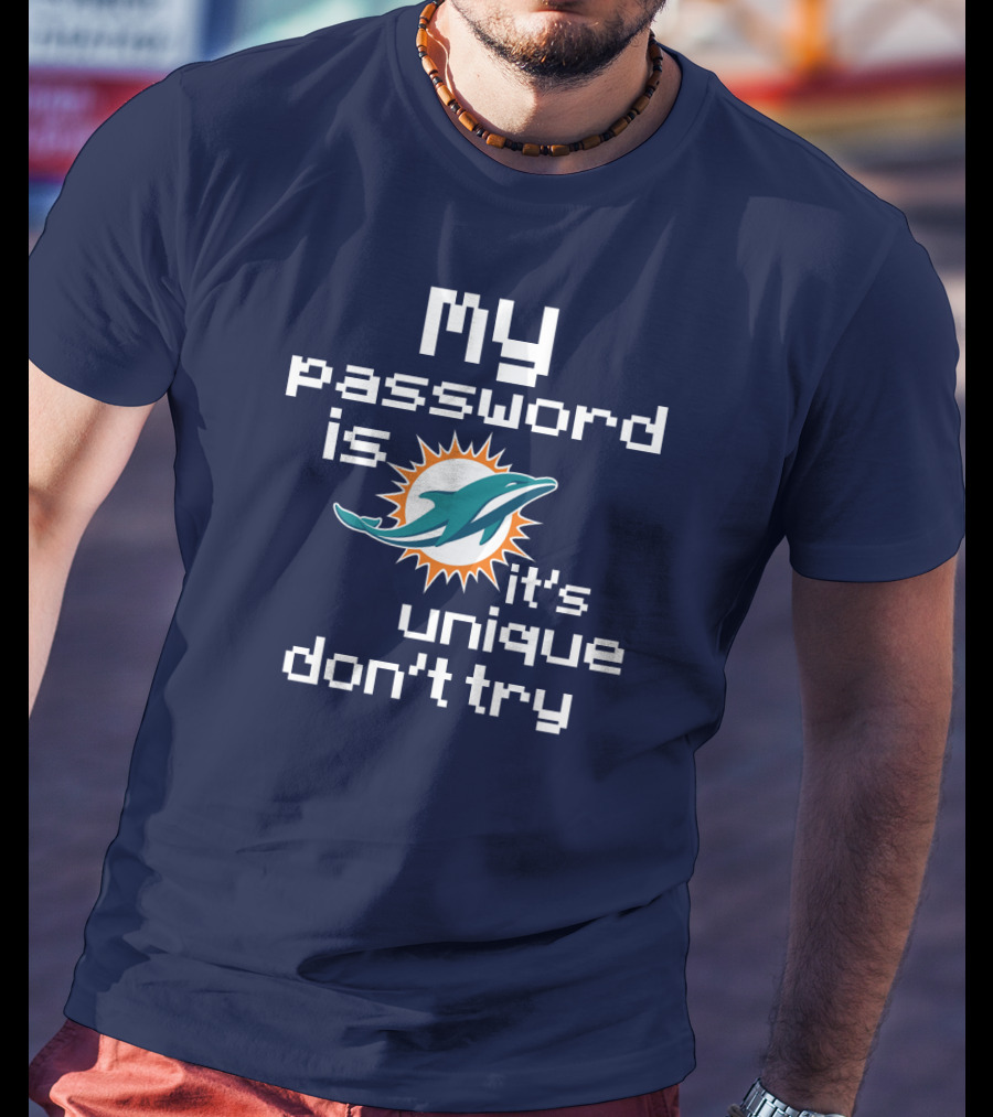 My Password Is Dolphins It's Unique Don't Try T-Shirt