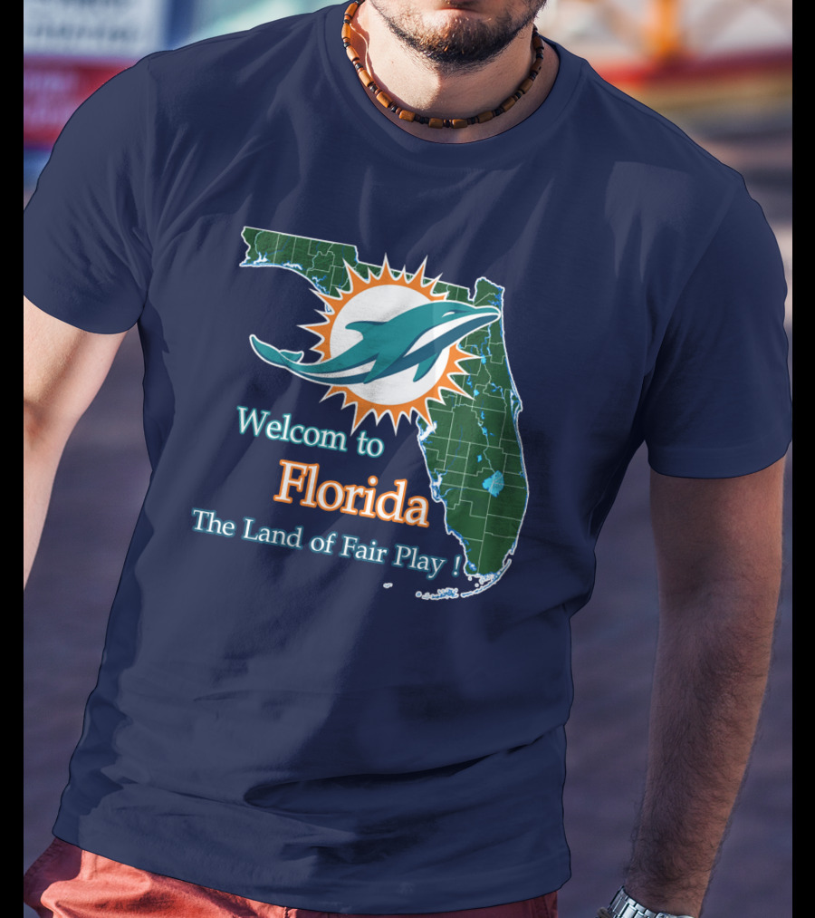 Welcome To Florida Dolphins The Land Of Fair Play T-Shirt