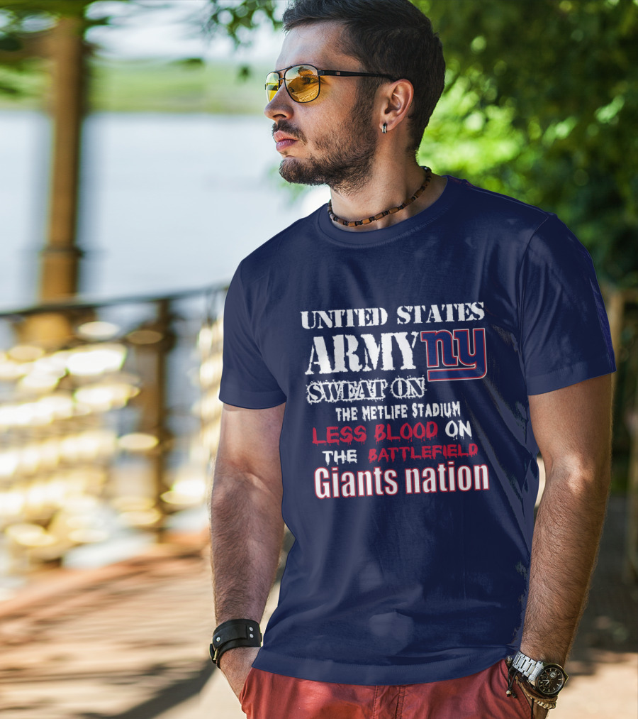 United States Army Ny Sweat On The Metlife Stadium Less Blood On The Battlefield Giants Nation T-Shirt