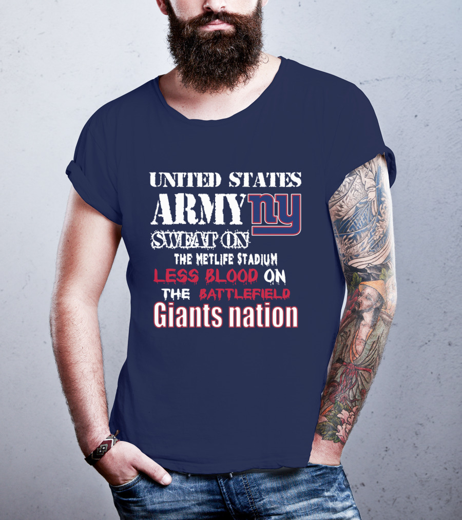 United States Army Ny Sweat On The Metlife Stadium Less Blood On The Battlefield Giants Nation T-Shirt