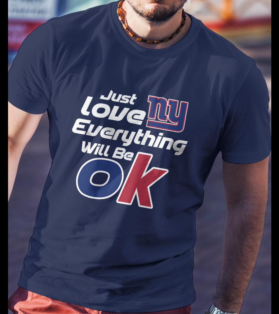 Just Love Ny Everything Will Be Ok Giants T-Shirt