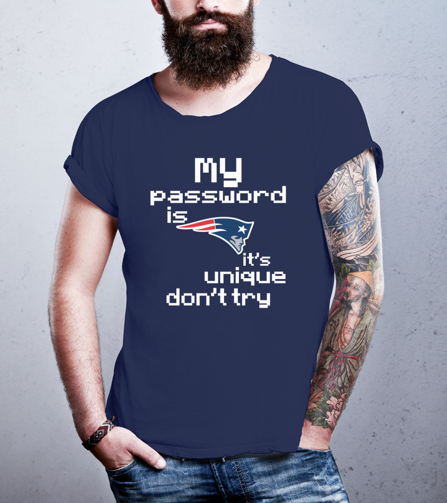 My Password Is New England Patriots It's Unique Don't Try T-Shirt