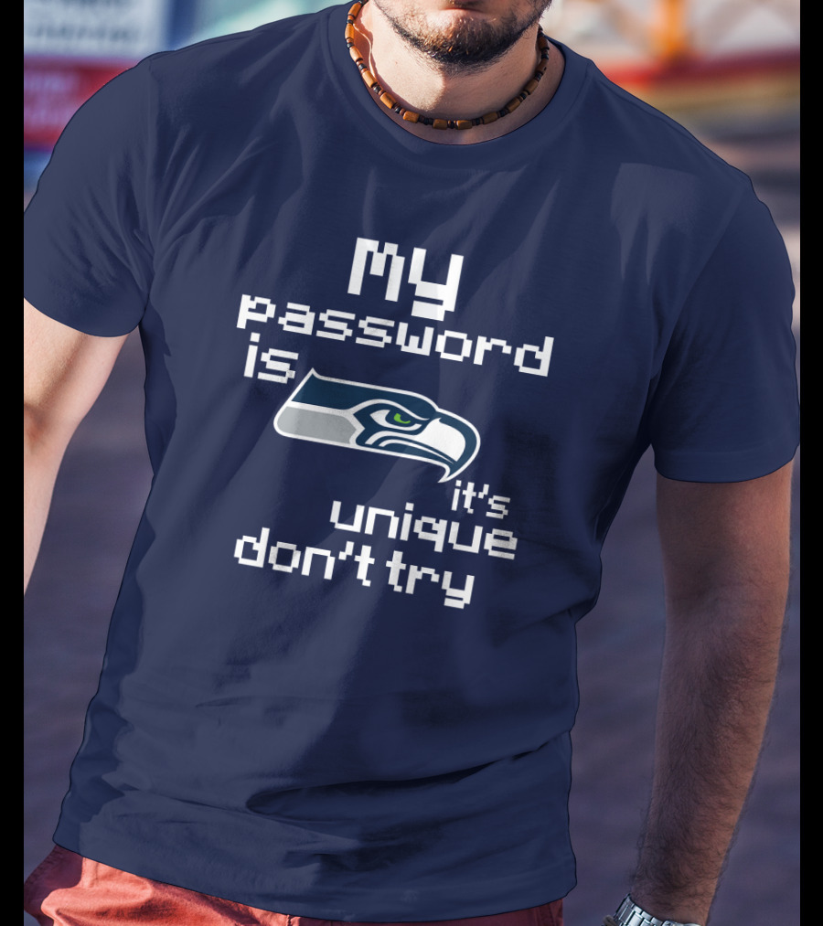 My Password Is Seahawks It's Unique Don't Try T-Shirt