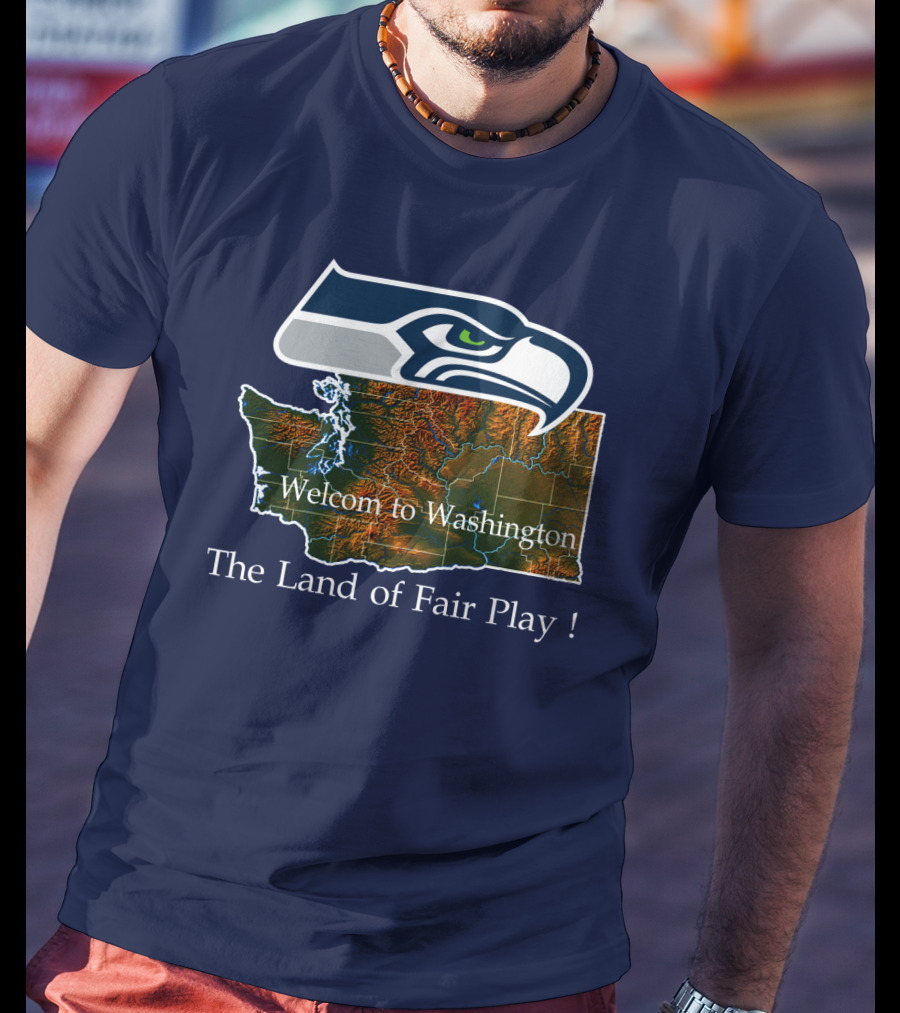 Welcome To Washington Seahawks The Land Of Fair Play T-Shirt