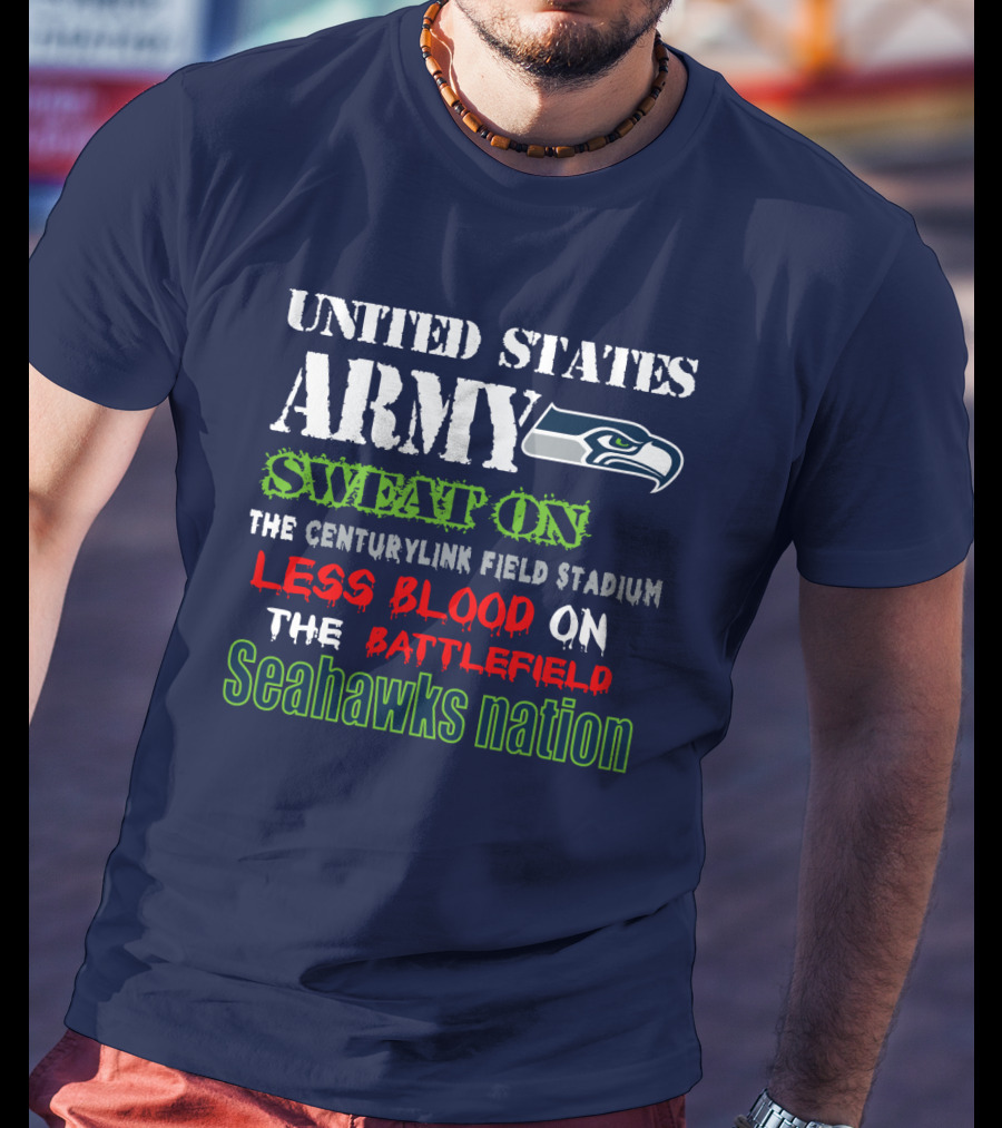 United States Army Sweat On The Centurylink Field Stadium Less Blood On The Battlefield Seahawks Nation T-Shirt