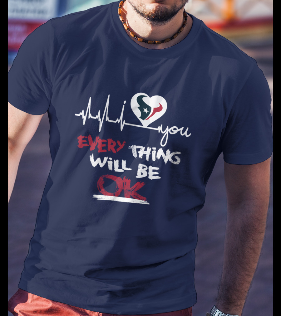 I Love Texans Everything Will Be Ok T-Shirt