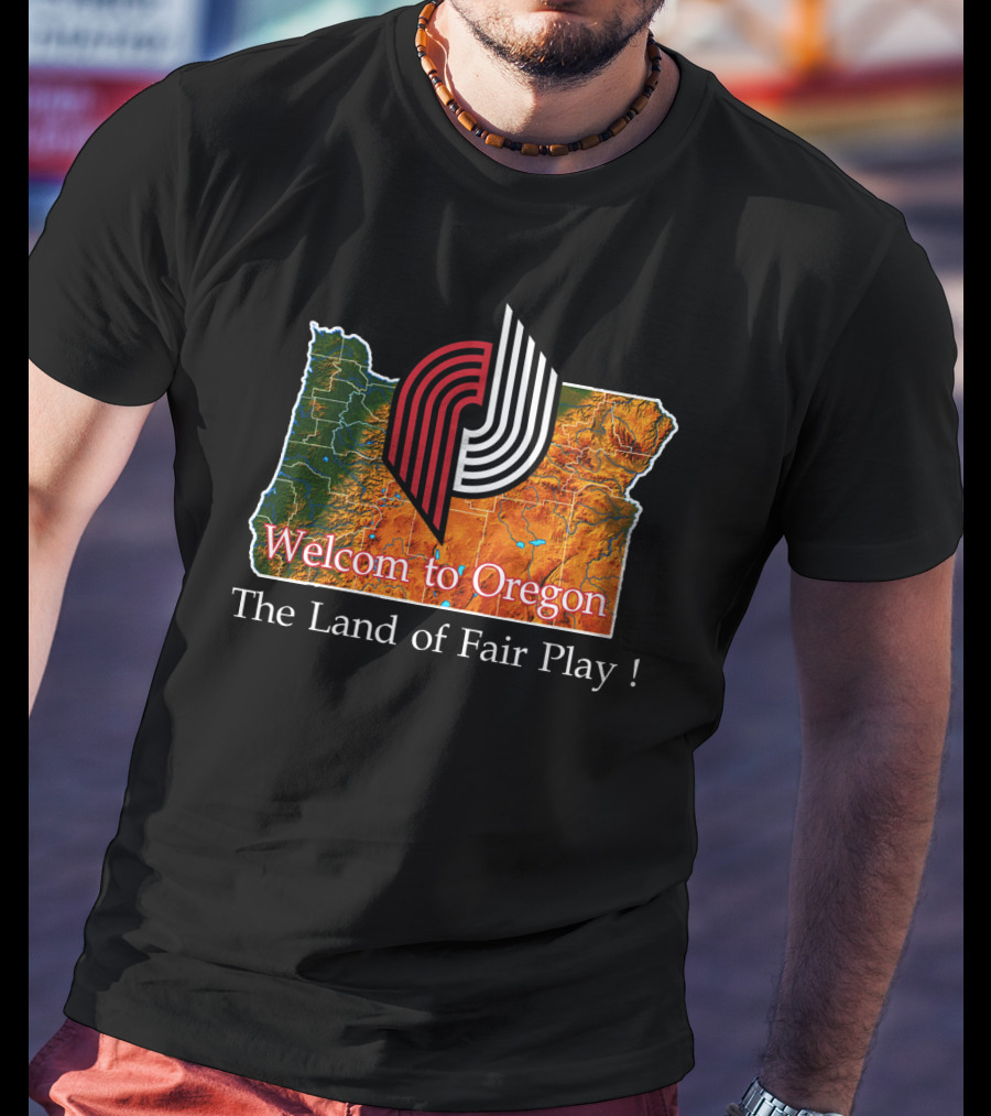 Welcom To Oregon The Land Of Fair Play Portland Blazers T-Shirt