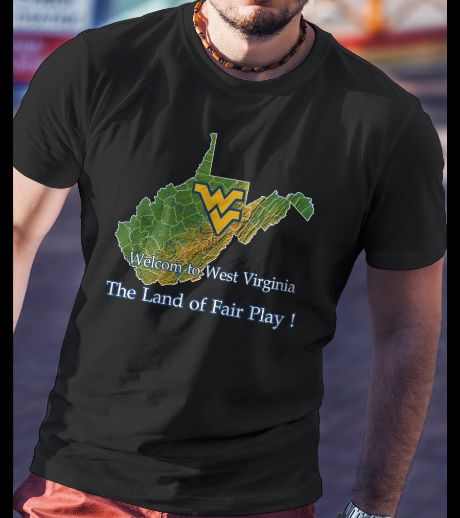 Welcome To West Virginia Mountaineers The Land Of Fair Play T-Shirt