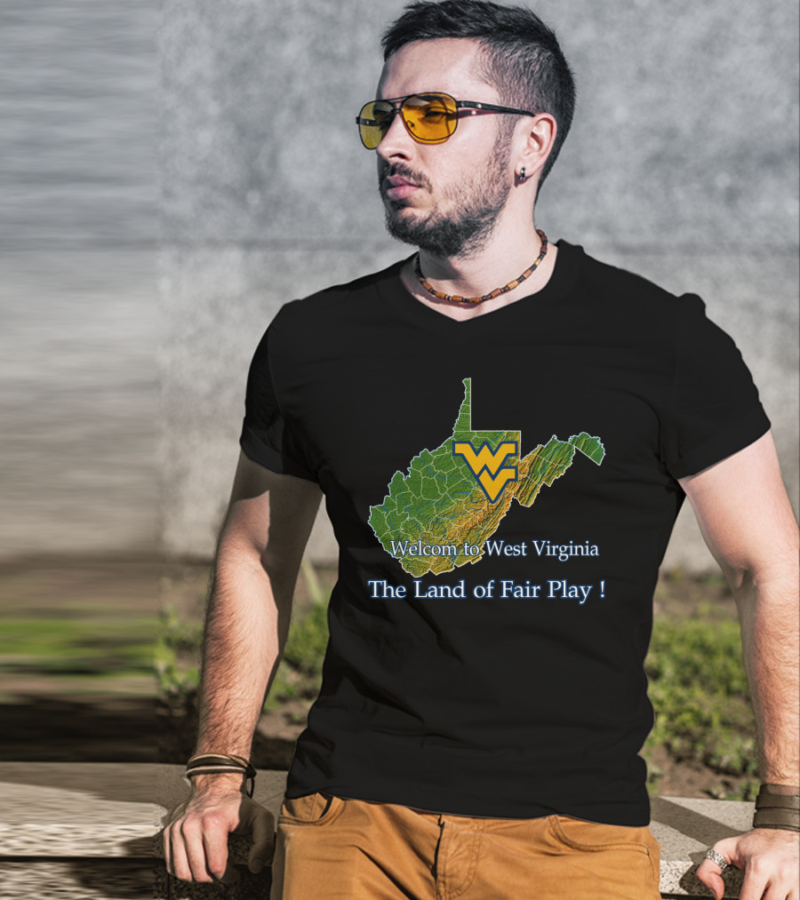 Welcome To West Virginia Mountaineers The Land Of Fair Play T-Shirt