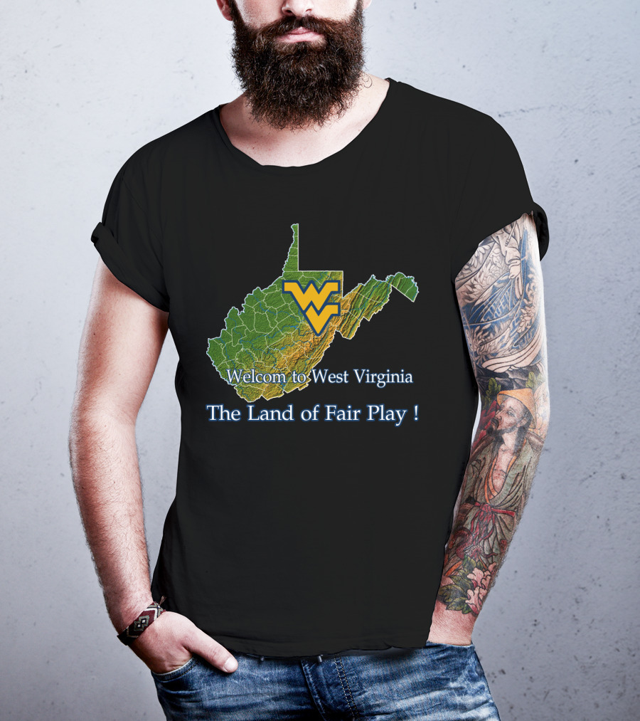 Welcome To West Virginia Mountaineers The Land Of Fair Play T-Shirt