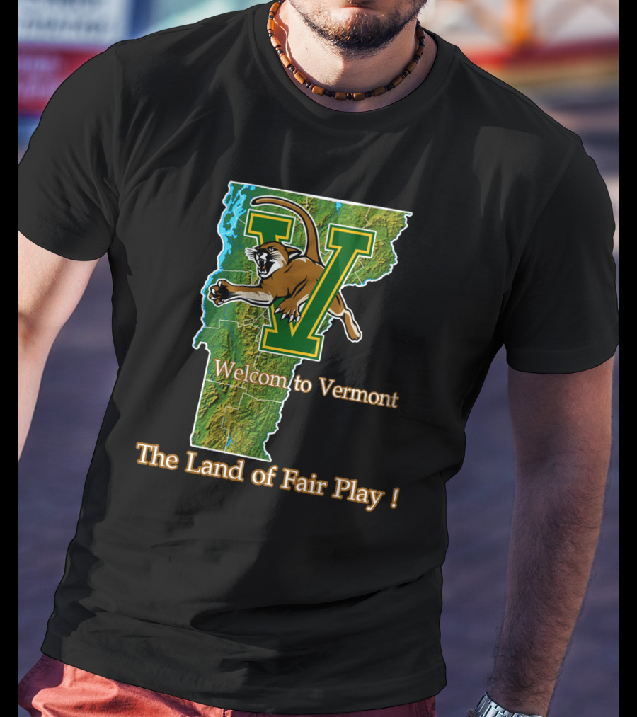 Welcome To Vermont Catamounts The Land Of Fair Play T-Shirt