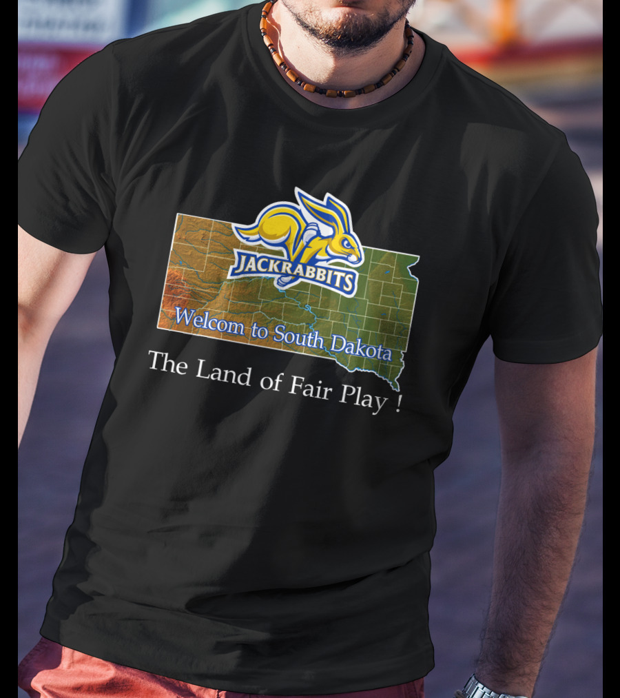 Welcome To South Dakota Jackrabbits The Land Of Fair Play T-Shirt