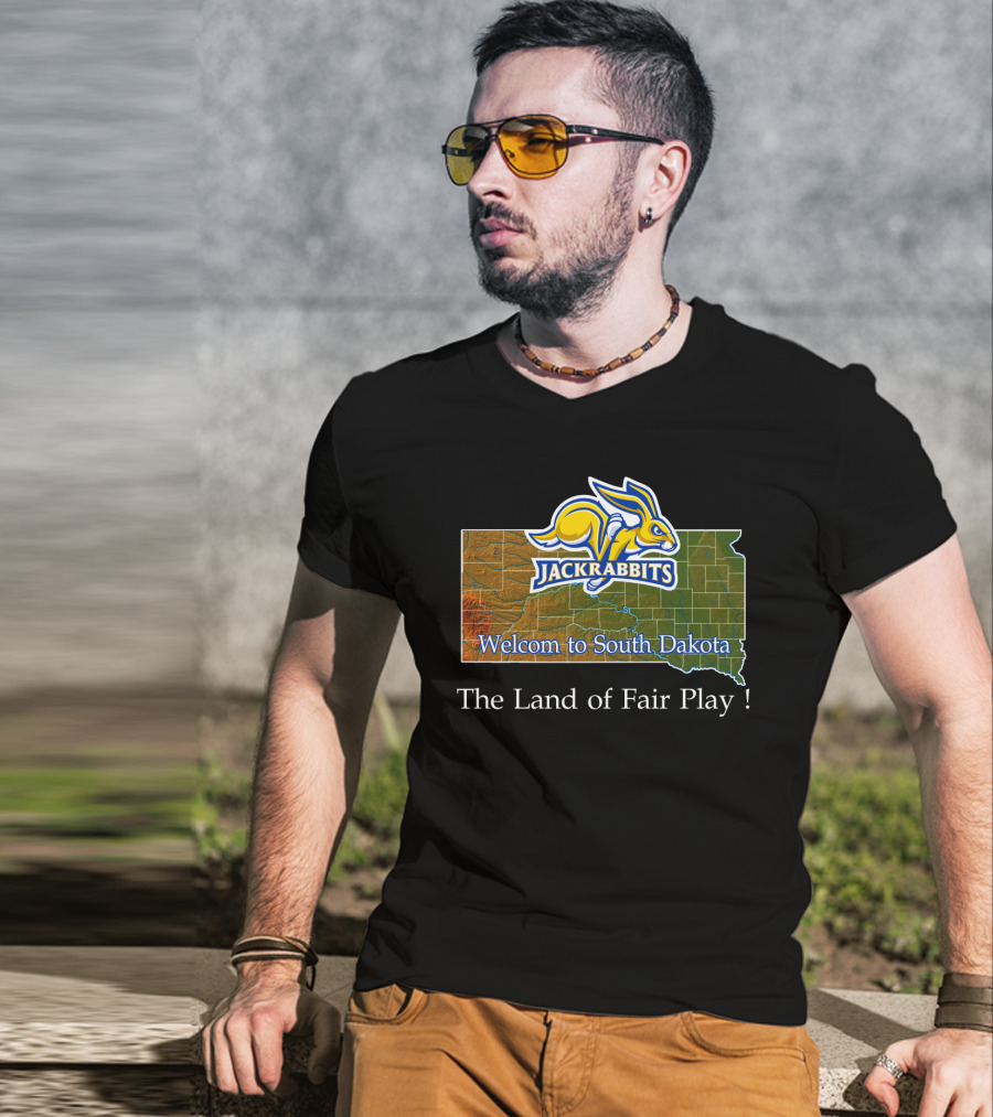 Welcome To South Dakota Jackrabbits The Land Of Fair Play T-Shirt