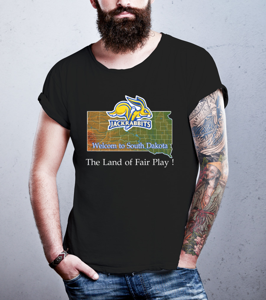 Welcome To South Dakota Jackrabbits The Land Of Fair Play T-Shirt