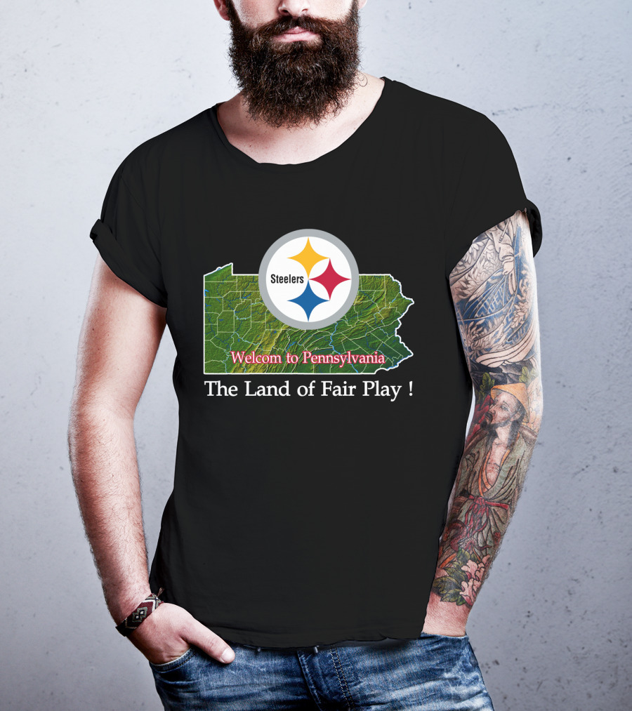Steelers Welcome To Pennsylvania The Land Of Fair Play T-Shirt