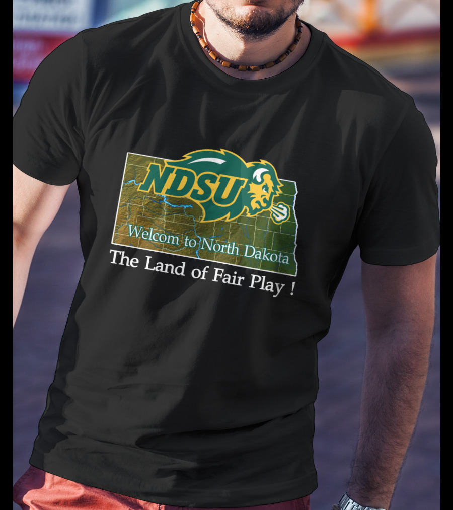 Ndsu Bison Welcome To North Dakota The Land Of Fair Play T-Shirt