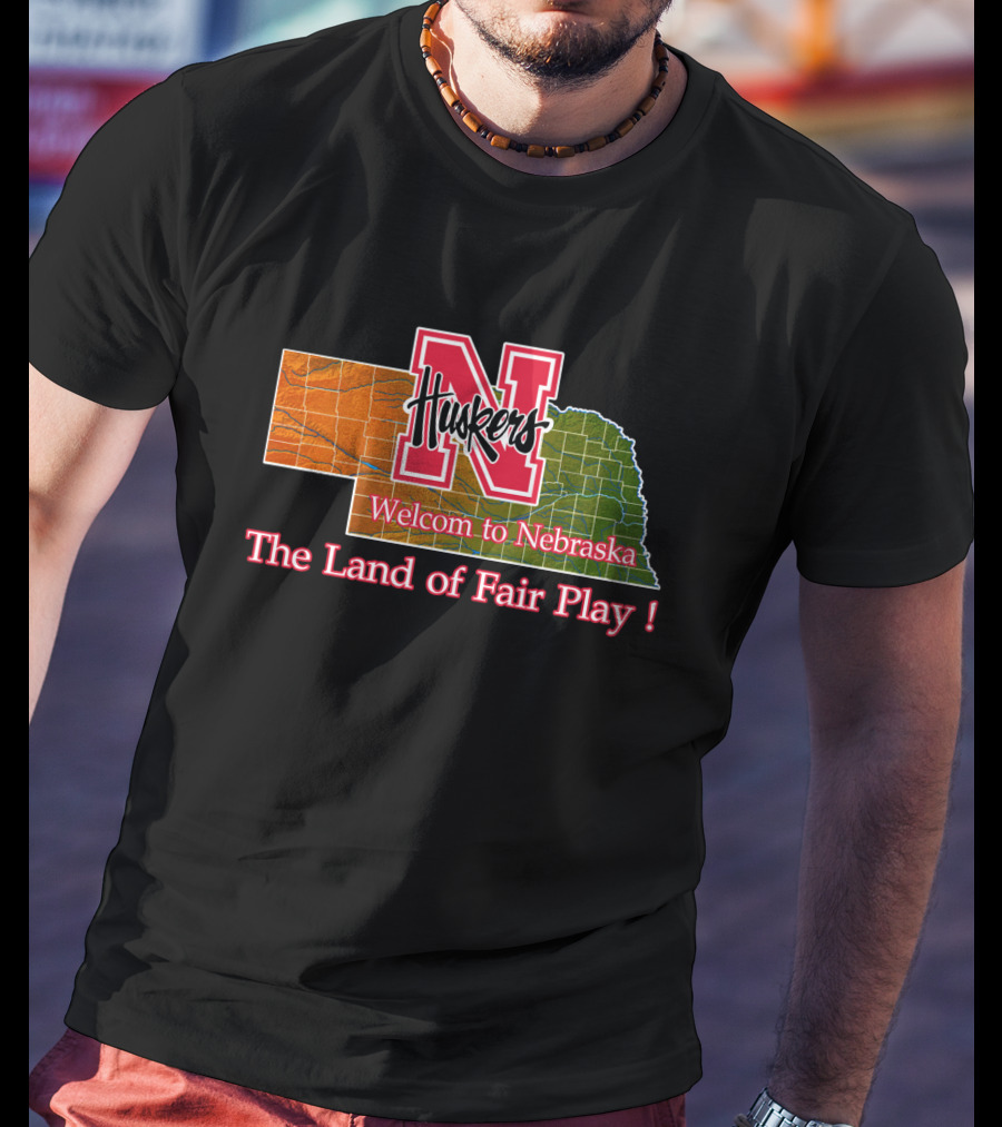 Huskers Welcome To Nebraska The Land Of Fair Play T-Shirt