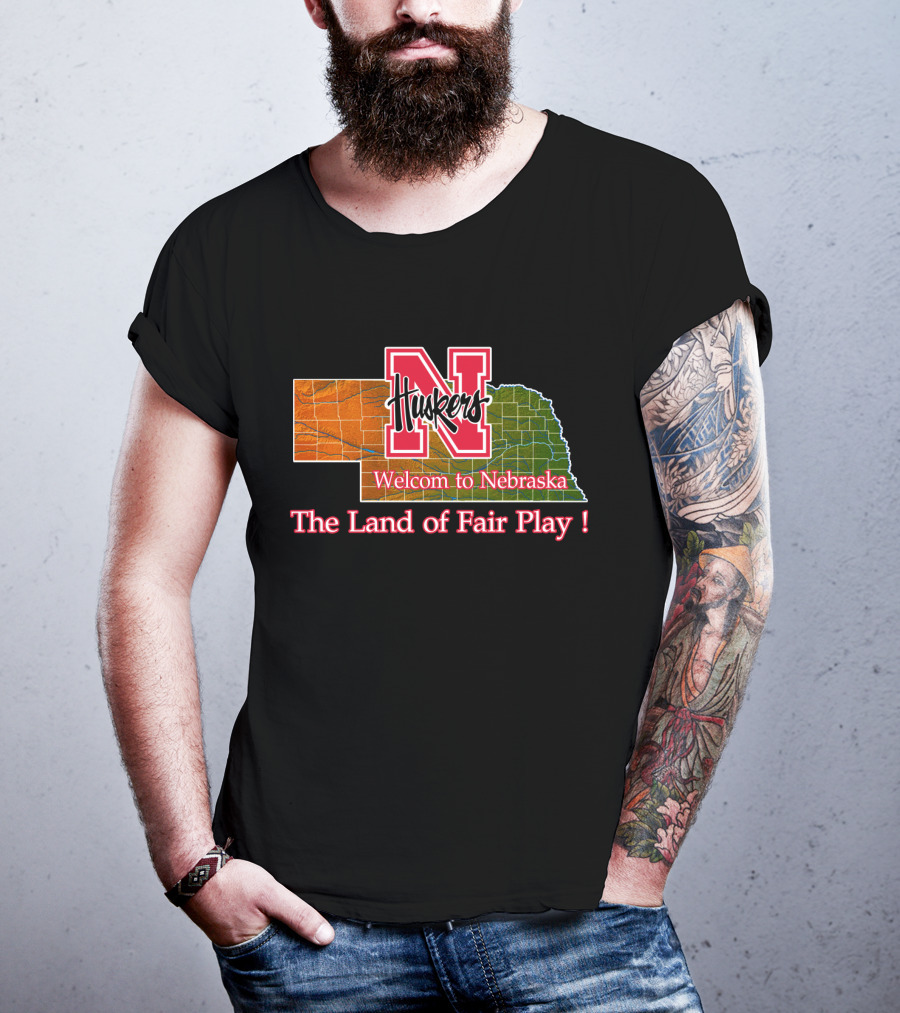 Huskers Welcome To Nebraska The Land Of Fair Play T-Shirt
