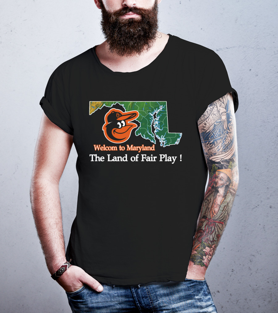 Welcome To Maryland Baltimore Orioles The Land Of Fair Play T-Shirt