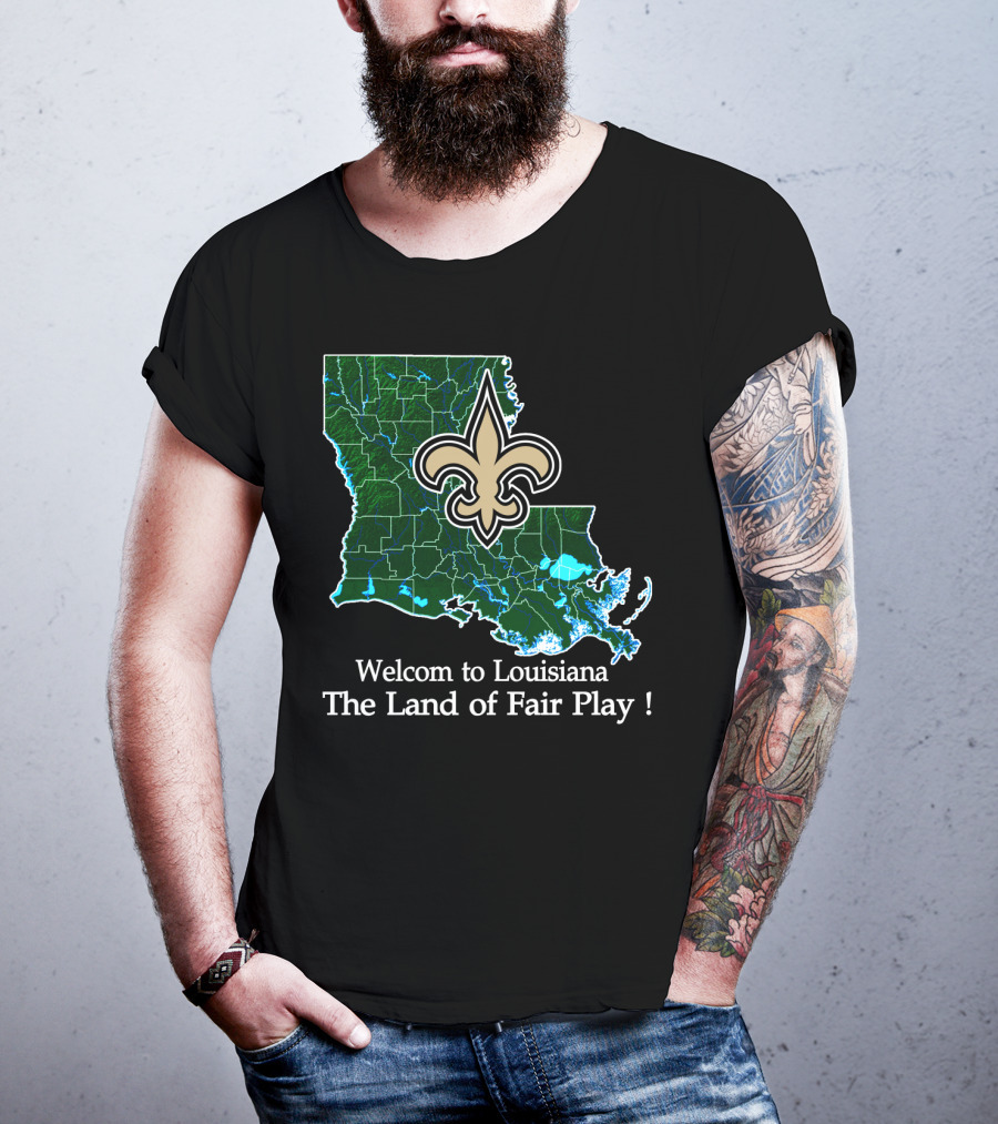 Welcome To Louisiana The Land Of Fair Play Saints Fleur-De-Lis Map T-Shirt