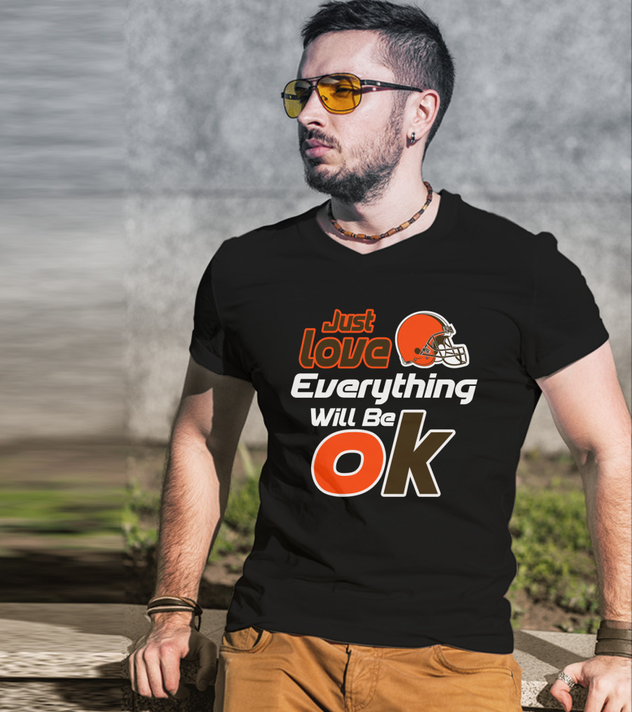 Just Love Everything Will Be Ok Browns Helmet T-Shirt