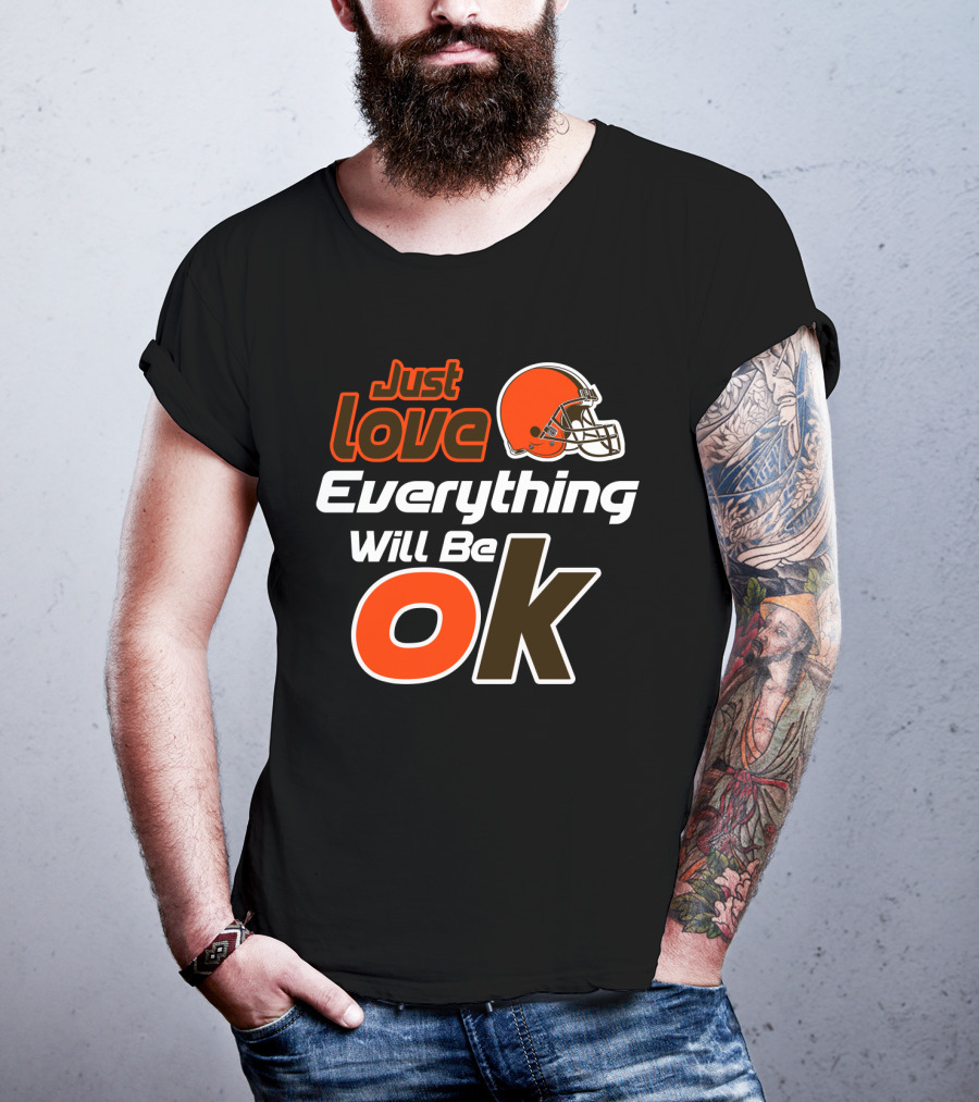 Just Love Everything Will Be Ok Browns Helmet T-Shirt