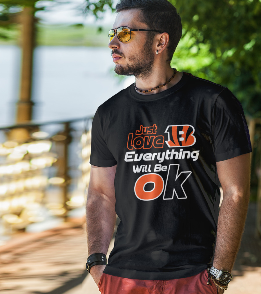 Just Love Bengals Everything Will Be Ok T-Shirt