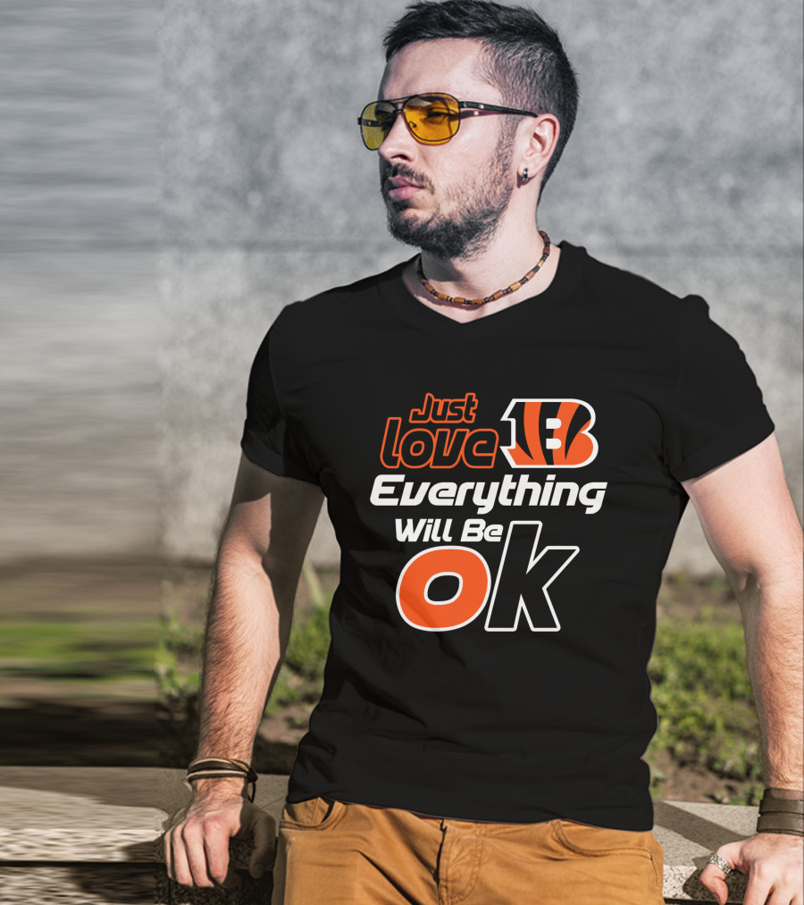 Just Love Bengals Everything Will Be Ok T-Shirt